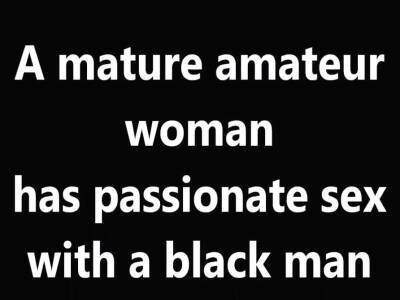 A mature amateur woman has passionate sex with a black man - nvdvid.com