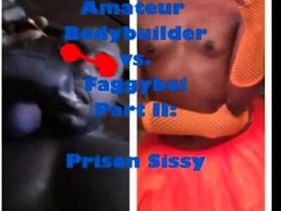Amateur Bodybuilder vs. Faggyboi Prison Sissy - icpvid.com