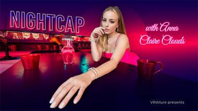 VRALLURE Nightcap with Anna Claire Clouds - txxx.com