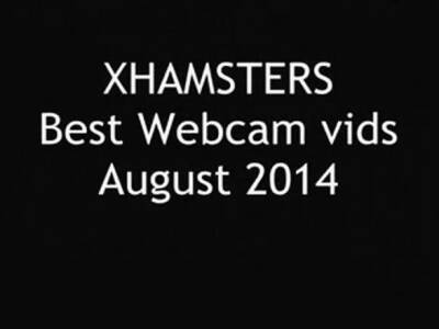 Best of Xhamster's Webcam Vids - August - nvdvid.com